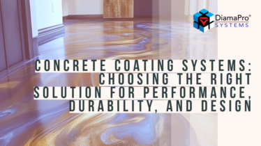 Concrete Coating Systems: Choosing the Right Solution for Performance, Durability, and Design